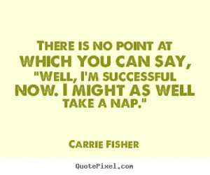 quotes about success by carrie fisher customize your own quote image
