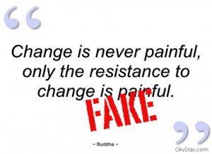 quote change is never painful only the resistance to change is