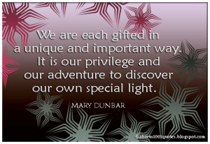 ... is our privilege and our adventure to discover our own special light