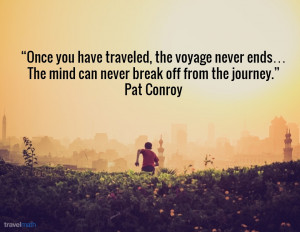 Once you have traveled, the voyage never ends... The mind can never ...