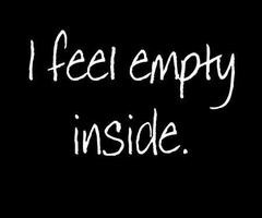 feel empty inside--today it's worse than usual. Like I've been ...