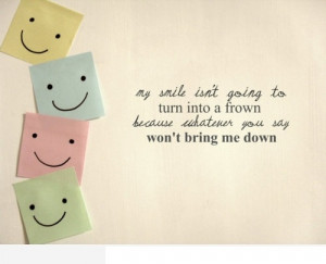 My Smile Isn’t Going To Turn Into A Frown