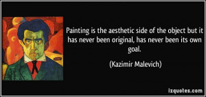 Painting is the aesthetic side of the object but it has never been ...