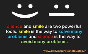 Silence and smile are two powerful tools. smile is the way to solve ...