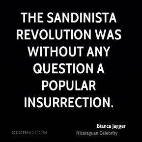 Bianca Jagger - The Sandinista revolution was without any question a ...
