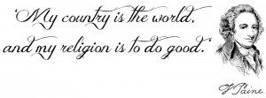My country is the world, and my religion is to do good.
