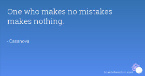 One who makes no mistakes makes nothing.