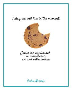 ... , in which case we will eat a cookie. - Cookie Monster #quote
