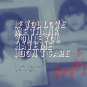 Quotes Picture: if you love me thank you if you hate me i don't care