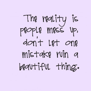The reality is people mess up do not let one mistake
