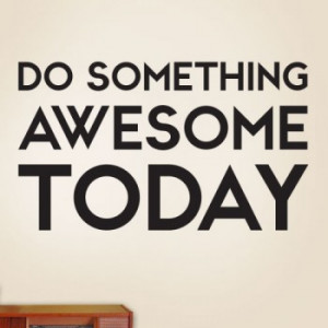 do something awesome today do something awesome today starting at 12 ...