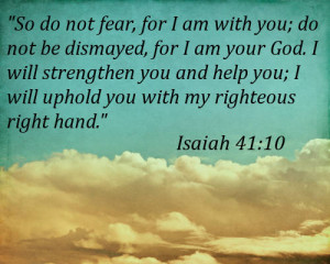 So Do Not Fear, For I Am With You, Do Not Be Dismayed, For I Am Your ...