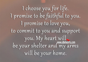 choose you for life. I promise to be faithful to you. I promise to ...