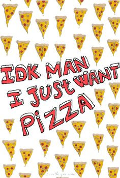 just want pizza quotes food pizza funny quotes humor