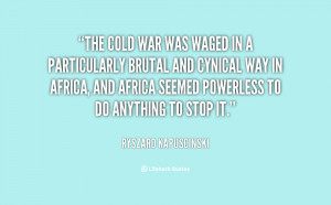 quote-Ryszard-Kapuscinski-the-cold-war-was-waged-in-a-132286_1.png