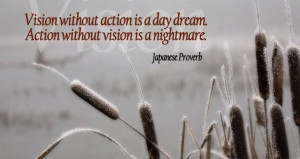 2013 vision without action is a daydream action without vision ...