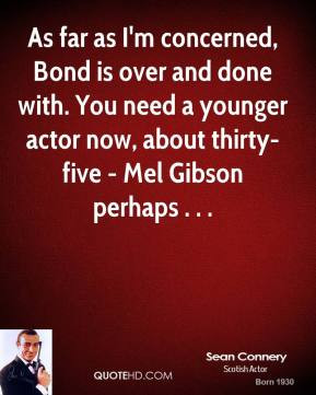 Sean Connery - As far as I'm concerned, Bond is over and done with ...