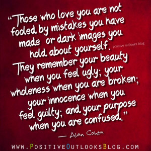 about yourself. They remember your beauty when you feel ugly; your ...