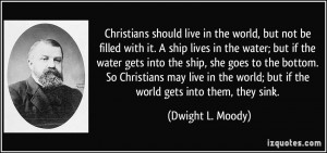 Christians should live in the world, but not be filled with it. A ship ...