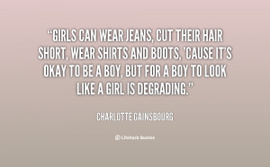 Girls can wear jeans, cut their hair short, wear shirts and boots ...