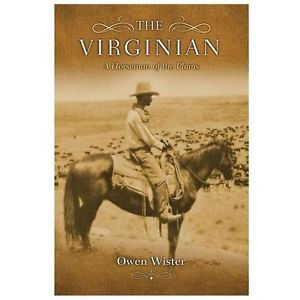 The Virginian A Horseman of the Plains Wister Owen