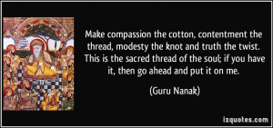 ... the soul; if you have it, then go ahead and put it on me. - Guru Nanak