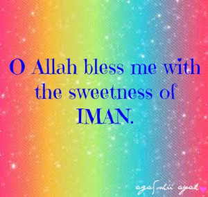 Allah bless me with the sweetness of IMAN. Ameen.