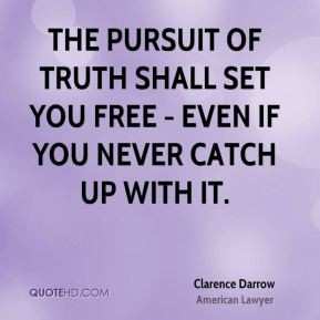 the pursuit of truth shall set you free even if you never catch up