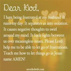 Letting Go Of Frustrations --- Dear Lord, I hate being frustrated ...