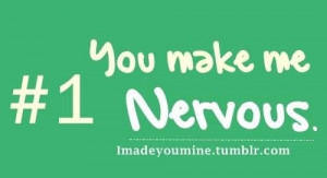 You make me nervous love quotes