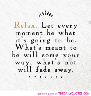 Relax Quotes And Sayings Let-every-moment-be-what-its- ...