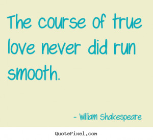 ... quotes - The course of true love never did run smooth. - Love quote