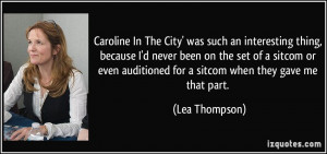 Caroline In The City' was such an interesting thing, because I'd never ...
