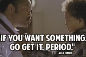 If you want something go get it. Period.