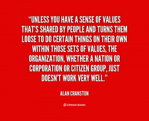 Unless you have a sense of values that's shared by people and turns ...