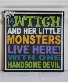 Witch And Her Little Monsters Live Here! With One Handsome Devil.