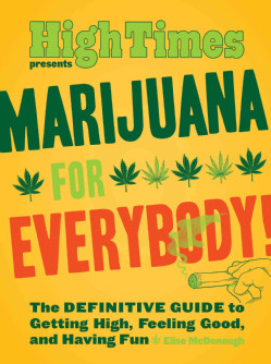 Marijuana for Everybody!: The Official High Times Guide to Getting ...