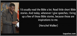 ... Bible stories, because those are inspirations to me. - Herschel Walker