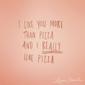 smile / i like you more than pizza...and i REALLY like pizza #quotes ...