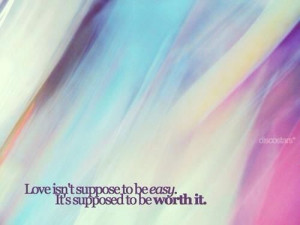 Love isn't supposed to be easy. It's supposed to be worth it Love Life ...