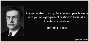 It is impossible to carry the American people along with you on a ...