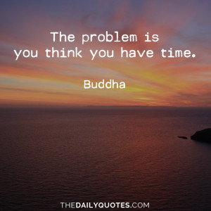 you-think-you-have-time-buddha-daily-quotes-sayings-pictures.jpg