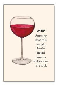 Wine ~ Amazing how this simple lovely liquid sinks in and soothes the ...