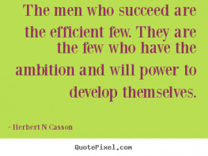 Quotes about inspirational - The men who succeed are the efficient few ...
