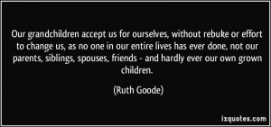 Our grandchildren accept us for ourselves, without rebuke or effort to ...