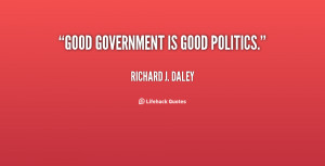 quote-Richard-J.-Daley-good-government-is-good-politics-10564.png