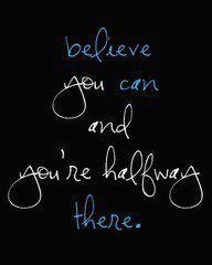 Believe you can and you're halfway there. Great saying for a Friday ...