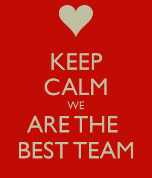 KEEP CALM WE ARE THE BEST TEAM