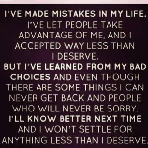have learned from my bad choices and will never settle again!