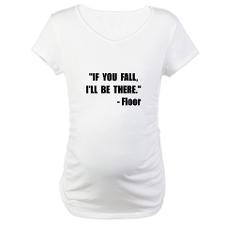 Fall Floor Quote Maternity T-Shirt for